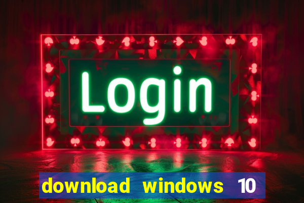 download windows 10 home iso 64 bit